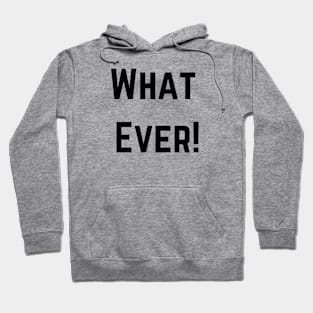 What Ever! Hoodie